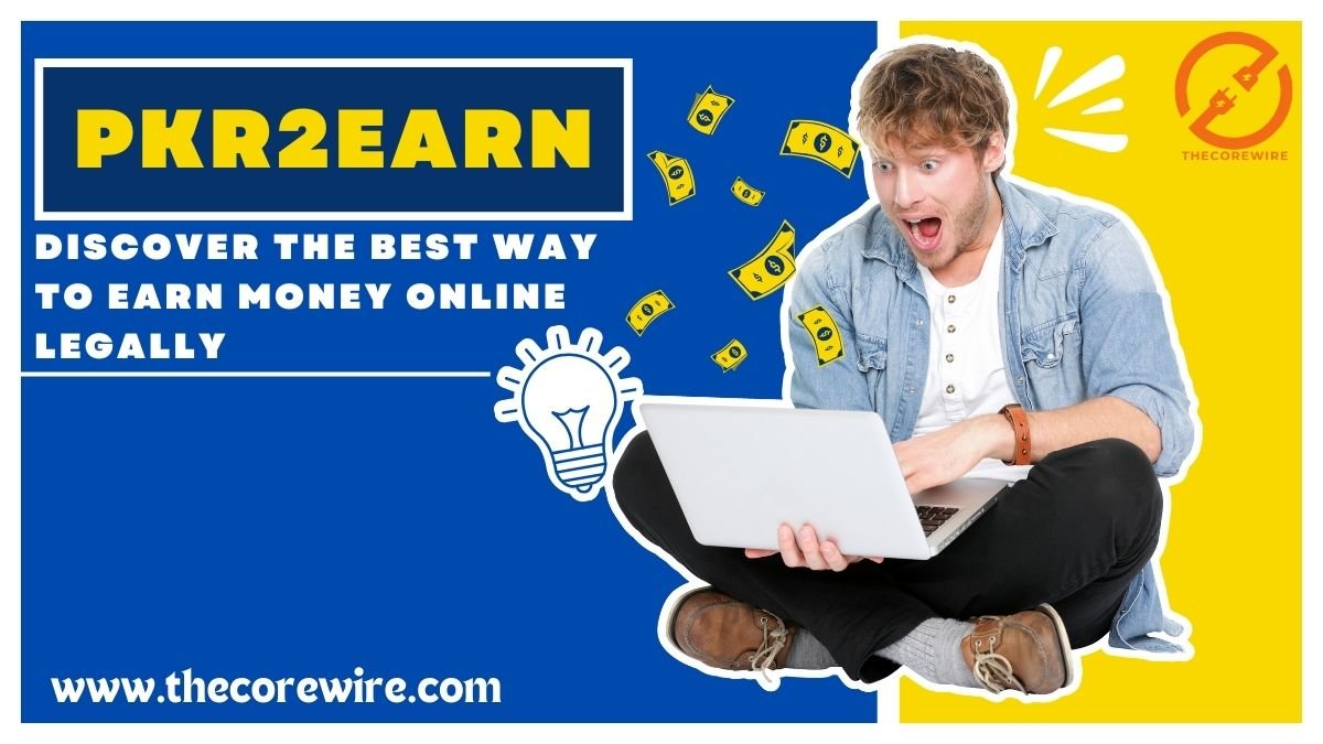 PKR2Earn: Discover the Best Way to Earn Money Online Legally