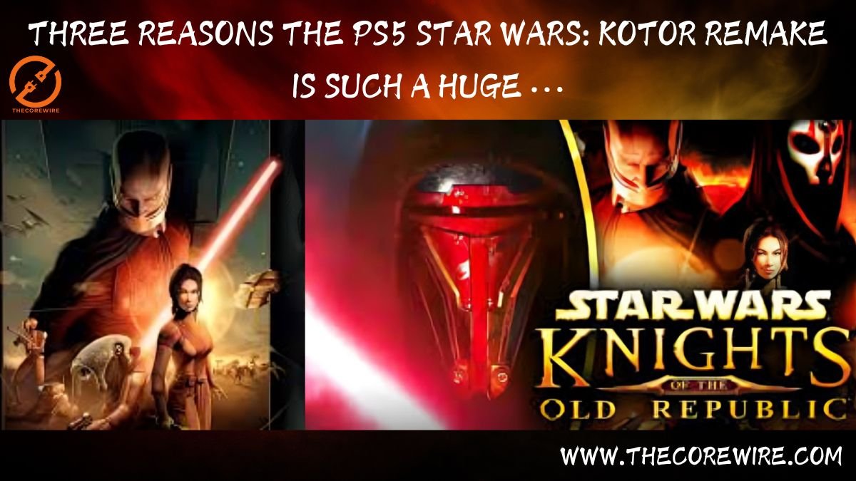 Three Reasons the ps5 star wars: Kotor remake is such a huge …